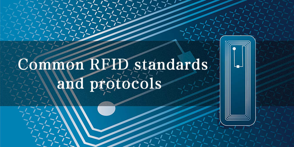 Common RFID Standards and Protocols You Must Know